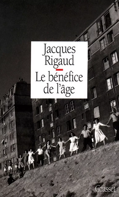 Le bénéfice de l'âge - Jacques Rigaud - Grasset