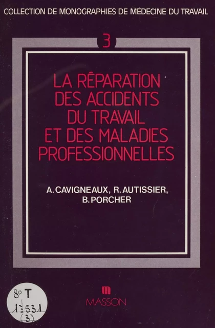 La Réparation des accidents du travail et des maladies professionnelles - A. Cavigneaux, R. Autissier, B. Porcher - FeniXX réédition numérique