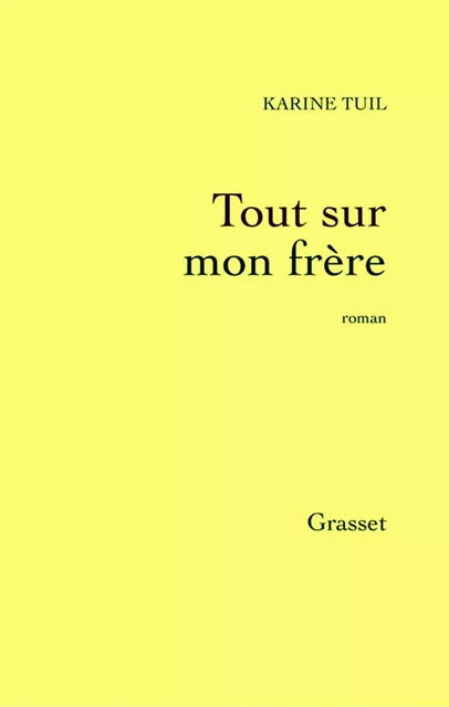 Tout sur mon frère - Karine Tuil - Grasset