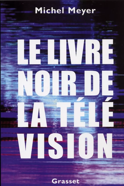 Le livre noir de la télévision - Michel Meyer - Grasset