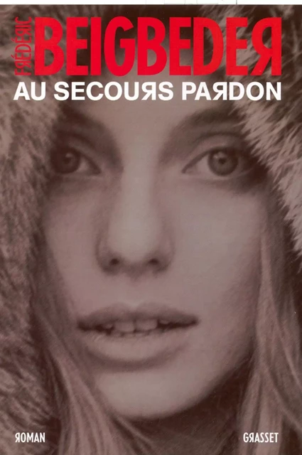 Au secours pardon - Frédéric Beigbeder - Grasset