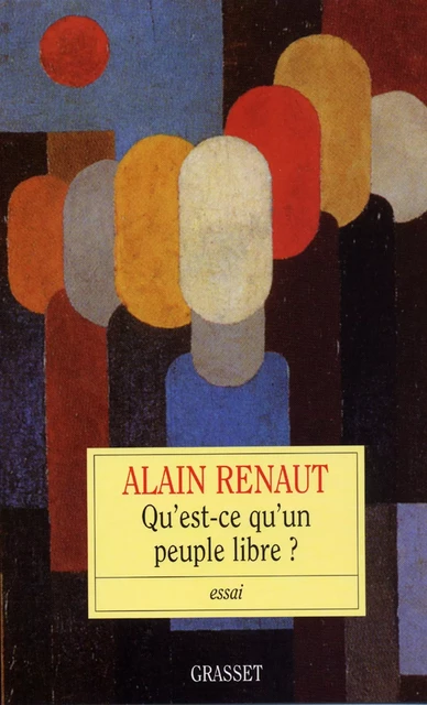 Qu'est-ce-qu'un peuple libre? - Alain Renaut - Grasset