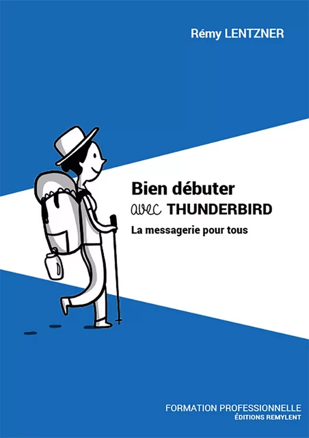 Bien débuter avec THUNDERBIRD - Rémy Lentzner - Remylent