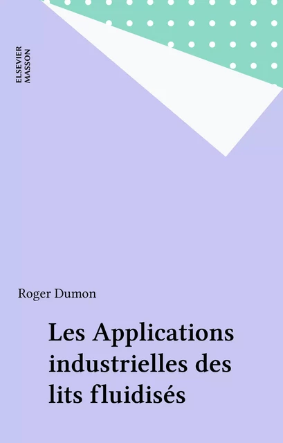 Les Applications industrielles des lits fluidisés - Roger Dumon - FeniXX réédition numérique