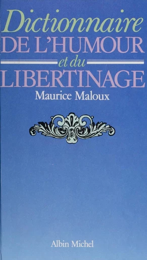 Dictionnaire de l'humour et du libertinage - Maurice Maloux - FeniXX réédition numérique