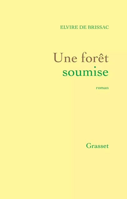 Une forêt soumise - Elvire de Brissac - Grasset