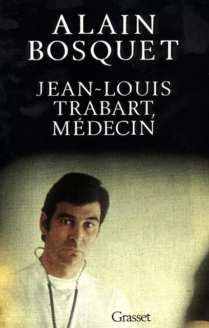 Jean-Louis Trabart, médecin - Alain Bosquet - Grasset