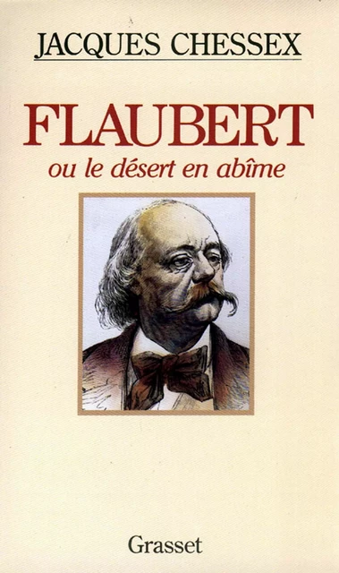 Flaubert ou le désert en abîme - Jacques Chessex - Grasset