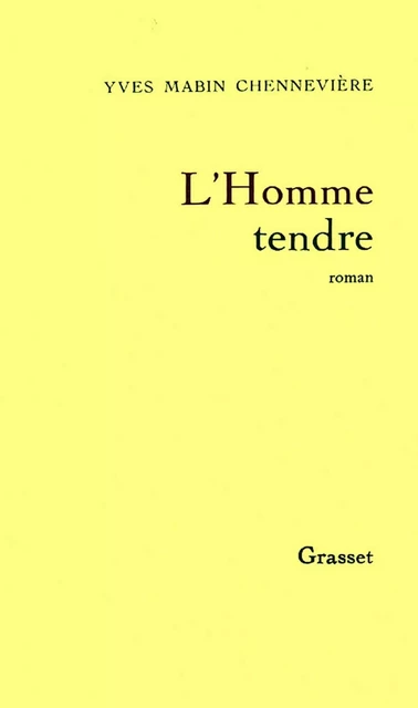 L'homme tendre - Yves Mabin-Chennevière - Grasset