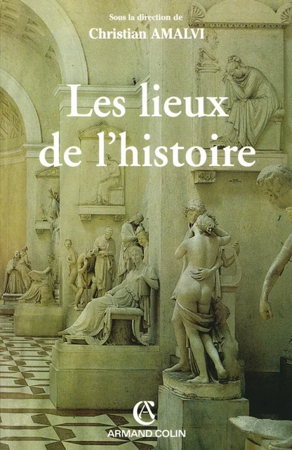 Les lieux de l'histoire - Christian Amalvi - Armand Colin