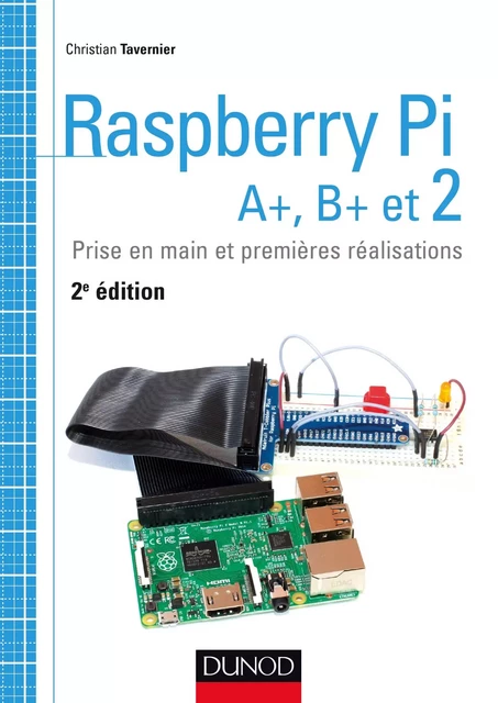 Raspberry Pi A+, B+ et 2 - Christian Tavernier - Dunod