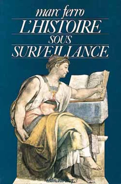 L'Histoire sous surveillance - Marc Ferro - Calmann-Lévy