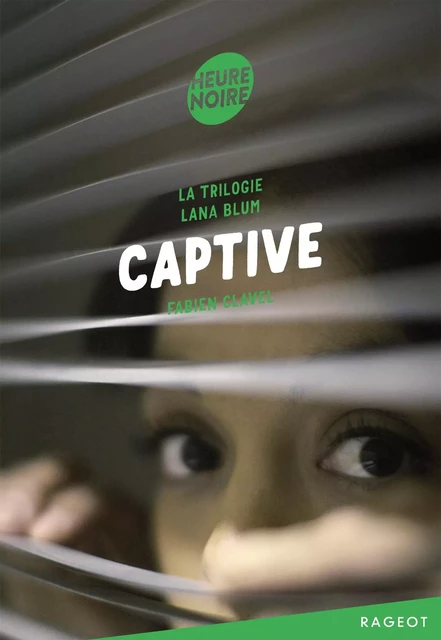 La trilogie Lana Blum - Captive - Fabien Clavel - Rageot Editeur