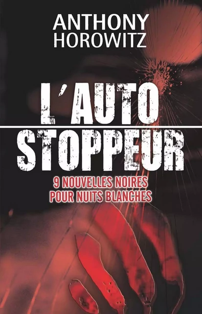 L'autostoppeur - 9 nouvelles noires pour nuits blanches - Anthony Horowitz - Hachette Romans