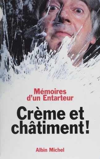 Crème et châtiment, mémoires d'un entarteur : entretiens avec Marc Cohen - Noël Godin, Marc Cohen - FeniXX réédition numérique