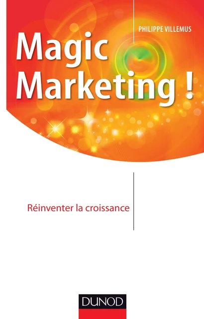 Magic marketing ! - Philippe Villemus - Dunod