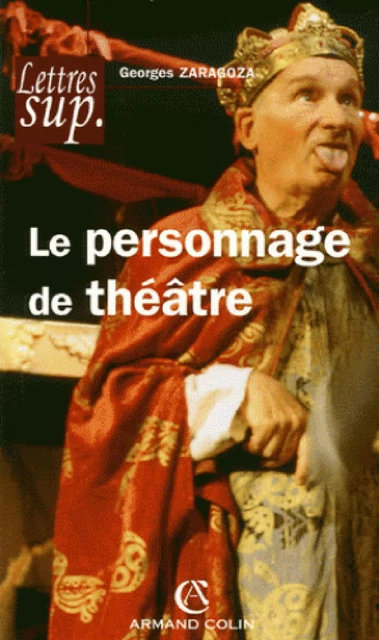 Le personnage de théâtre - Georges Zaragoza - Armand Colin