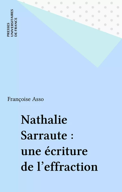 Nathalie Sarraute : une écriture de l'effraction - Françoise Asso - FeniXX réédition numérique