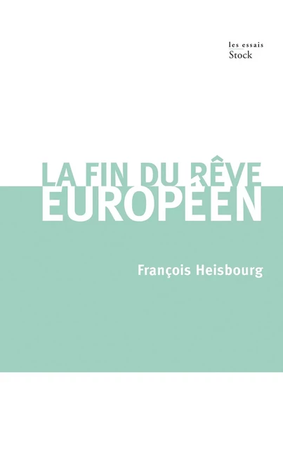 La fin du rêve européen - François Heisbourg - Stock