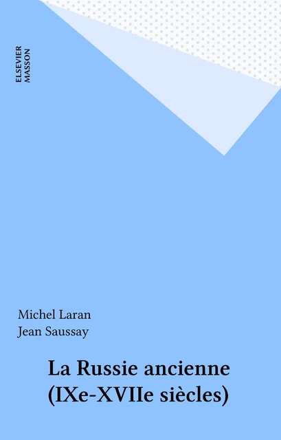 La Russie ancienne (IXe-XVIIe siècles) - Michel Laran, Jean Saussay - FeniXX réédition numérique