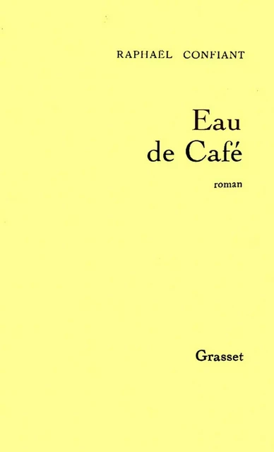 Eau de Café - Raphaël Confiant - Grasset