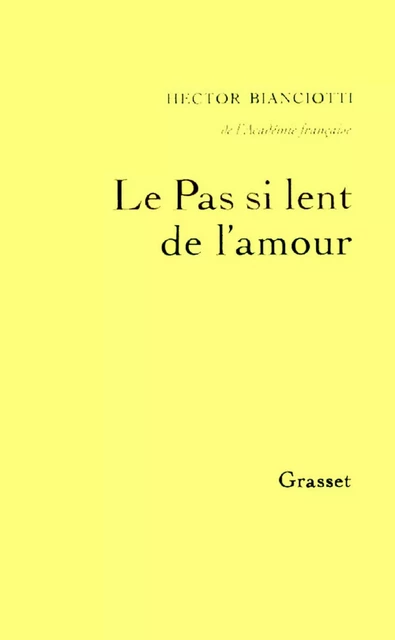 Le pas si lent de l'amour - Hector Bianciotti - Grasset