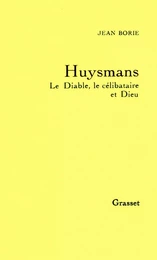 Huysmans le diable, le célibataire et Dieu