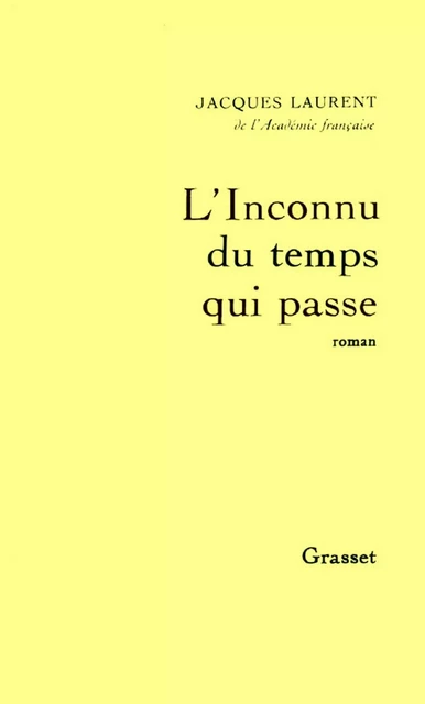 L'inconnu du temps qui passe - Jacques Laurent - Grasset