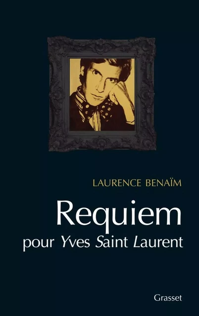 Requiem pour Yves Saint Laurent - Laurence Benaïm - Grasset