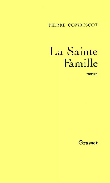 La sainte famille - Pierre Combescot - Grasset