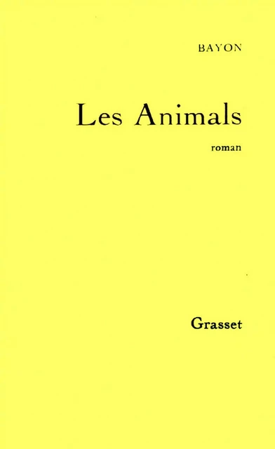 Les Animals - Bruno Bayon - Grasset