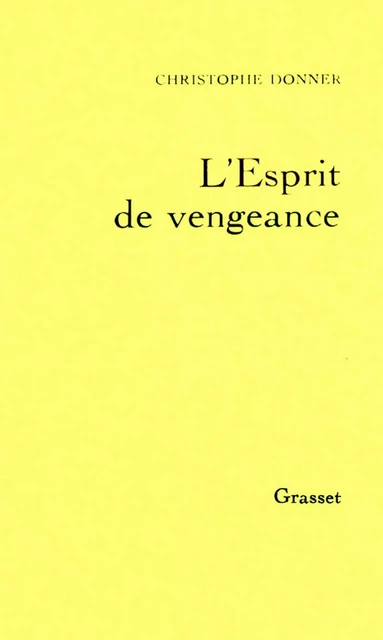 L'esprit de vengeance - Christophe Donner - Grasset