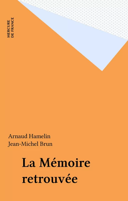 La Mémoire retrouvée - Arnaud Hamelin, Jean-Michel Brun - FeniXX réédition numérique