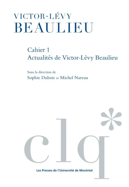 Les Cahiers Victor-Lévy Beaulieu, cahier 1 - Sophie Dubois, Michel Nareau - Les Presses de l'Université de Montréal