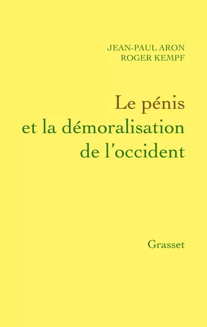 Le pénis et la démoralisation de l'Occident - Jean-Paul Aron, Roger Kempf - Grasset