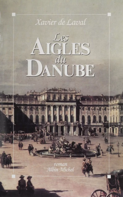 Les aigles du Danube - Xavier de Laval - FeniXX réédition numérique