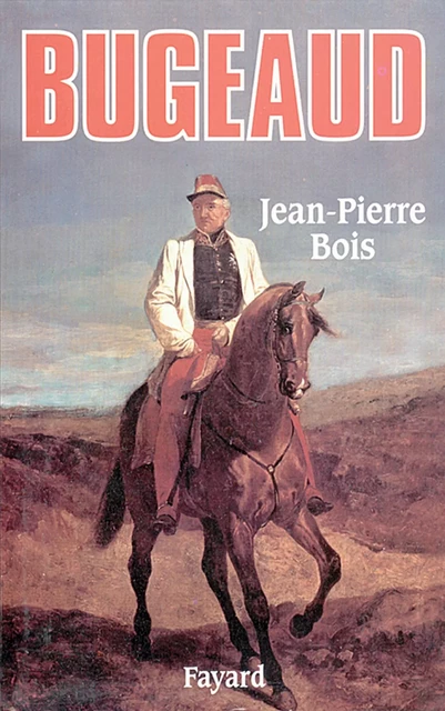 Bugeaud - Jean-Pierre Bois - Fayard