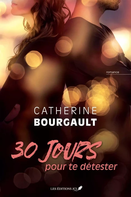 30 jours pour te détester - Catherine Bourgault - Éditions JCL