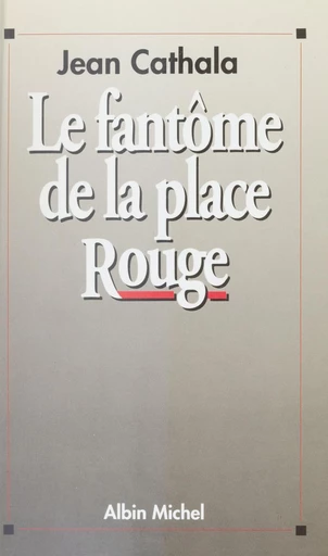 Le fantôme de la place Rouge : essais sur le stalinisme - Jean Cathala - FeniXX réédition numérique