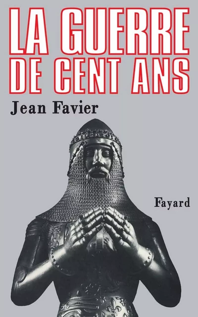 La Guerre de Cent Ans - Jacques Favier - Fayard