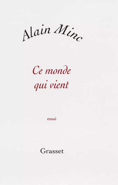 Ce monde qui vient - Alain Minc - Grasset