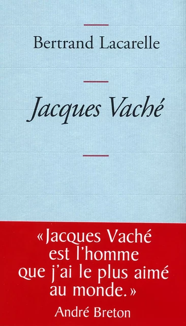 Jacques Vaché - Bertrand Lacarelle - Grasset