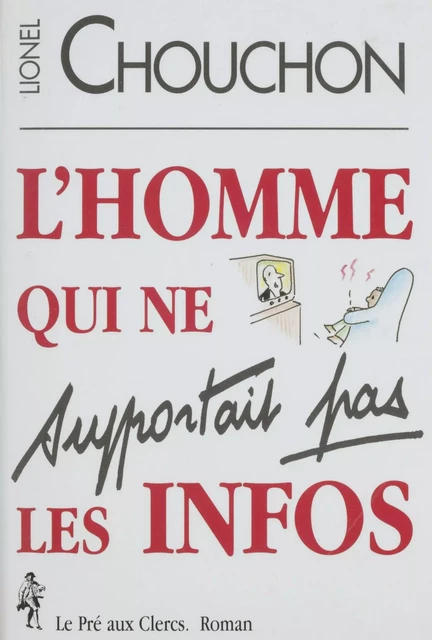 L'homme qui ne supportait pas les infos - Lionel Chouchon - FeniXX réédition numérique