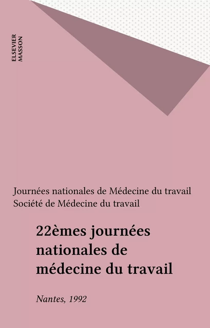 22èmes journées nationales de médecine du travail -  JOURNEES NATIONALES DE MEDECINE DU TRAVAIL,  SOCIETE DE MEDECINE DU TRAVAIL DE FRANCE - FeniXX réédition numérique