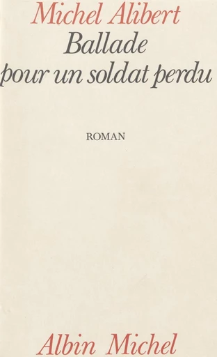 Ballade pour un soldat perdu - Michel Alibert - FeniXX réédition numérique