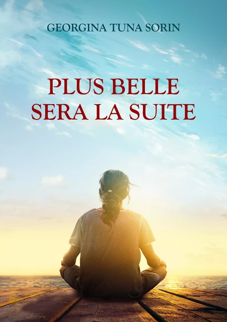 Plus belle sera la suite - Georgina Tuna Sorin - Librinova