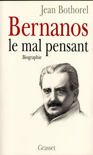 Bernanos, le mal-pensant - Jean Bothorel - Grasset