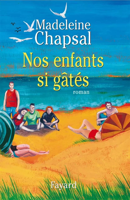 Nos enfants si gâtés - Madeleine Chapsal - Fayard