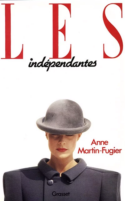 Les indépendantes - Anne Martin-Fugier - Grasset