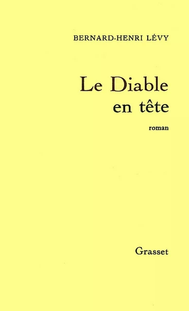 Le diable en tête - Bernard-Henri Lévy - Grasset